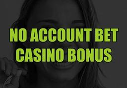 No Account Bet casino bonus